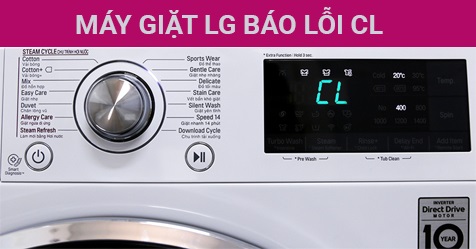 Nguyên Nhân Và Cách Khắc Phục Máy Giặt LG Báo Lỗi CL Tại Nhà